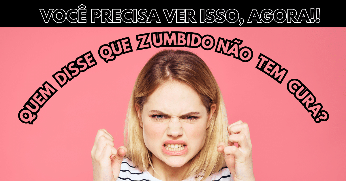 Quem disse que zumbido não tem cura